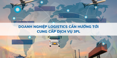 Doanh nghiệp logistics cần hướng tới cung cấp dịch vụ 3PL